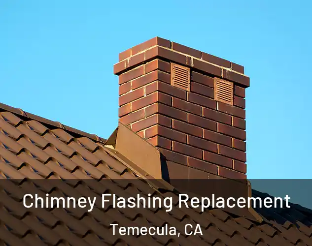  Chimney Flashing Replacement Temecula, CA