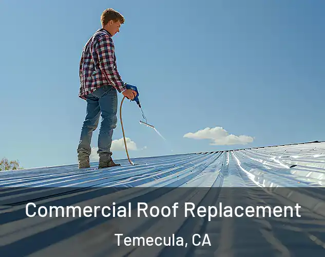  Commercial Roof Replacement Temecula, CA