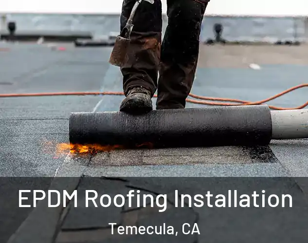  EPDM Roofing Installation Temecula, CA