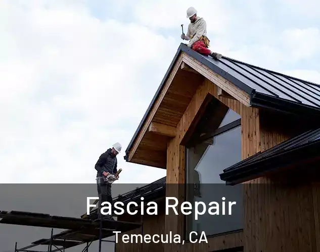  Fascia Repair Temecula, CA