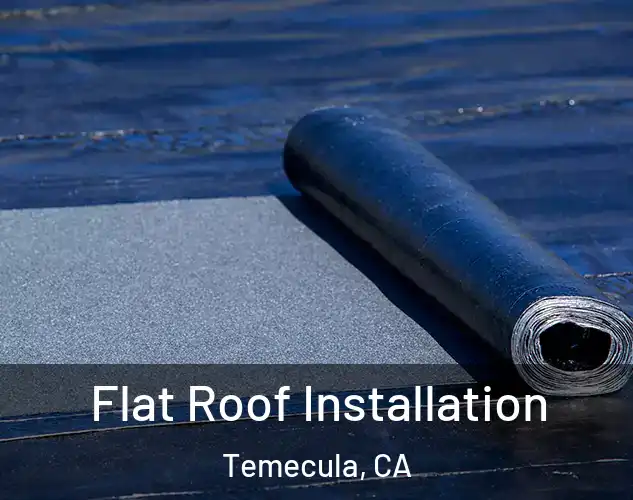  Flat Roof Installation Temecula, CA