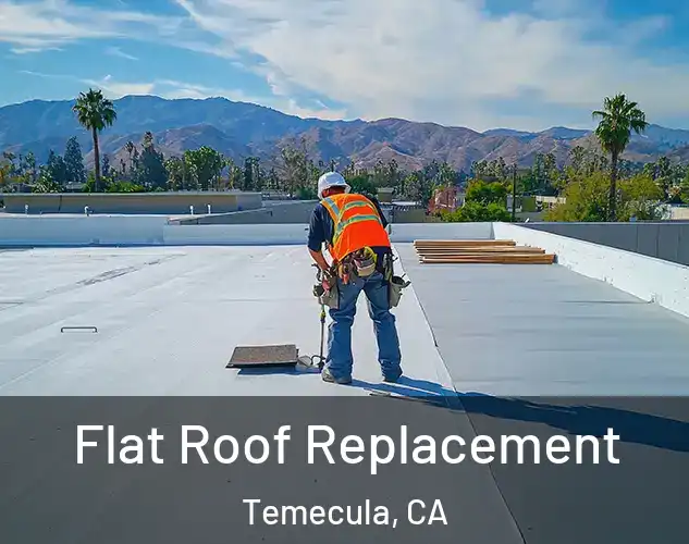  Flat Roof Replacement Temecula, CA