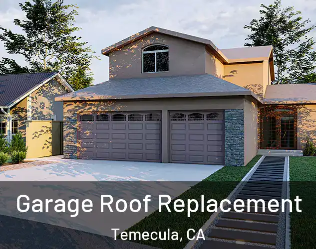  Garage Roof Replacement Temecula, CA