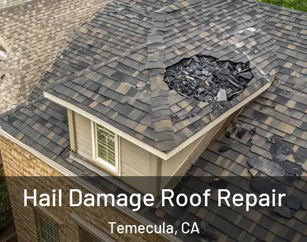  Hail Damage Roof Repair Temecula, CA