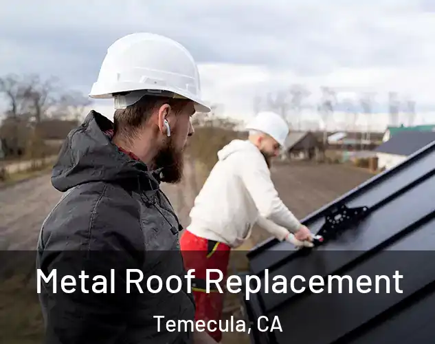  Metal Roof Replacement Temecula, CA
