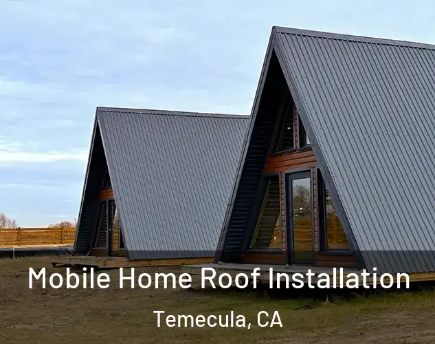  Mobile Home Roof Installation Temecula, CA