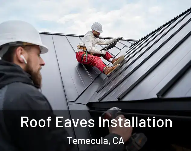  Roof Eaves Installation Temecula, CA