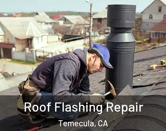  Roof Flashing Repair Temecula, CA