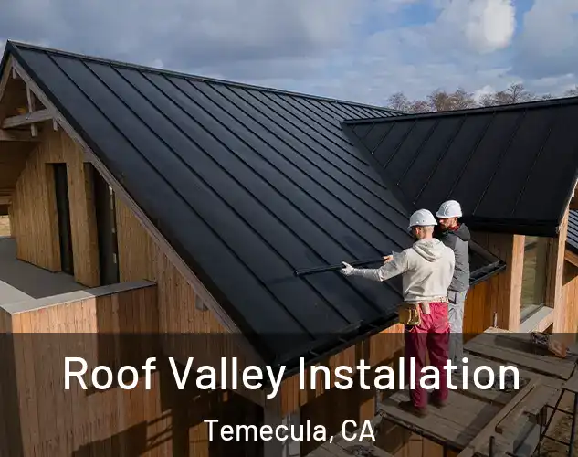  Roof Valley Installation Temecula, CA