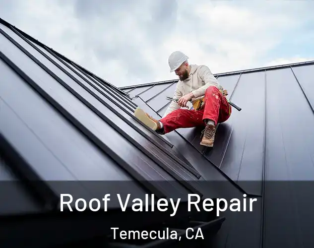  Roof Valley Repair Temecula, CA