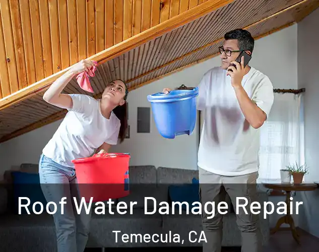  Roof Water Damage Repair Temecula, CA