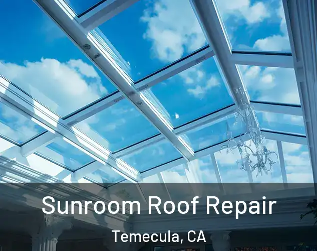  Sunroom Roof Repair Temecula, CA