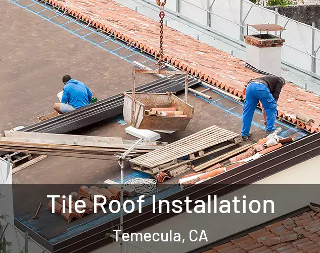  Tile Roof Installation Temecula, CA