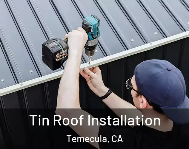 Tin Roof Installation Temecula, CA