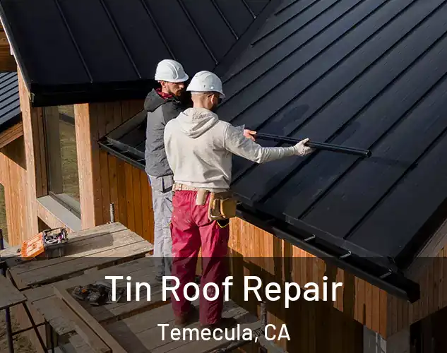  Tin Roof Repair Temecula, CA